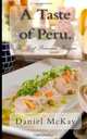 A Taste of Peru.: The Best Peruvian Recipes., Daniel McKay 