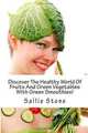 Discover The Healthy World Of Fruits And Green Vegetables With Green Smoothies!, Sallie Stone 