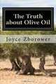 The Truth about Olive Oil: Benefits -- Curing Methods -- Remedies, Joyce Zborower M.A. 