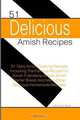 51 Delicious Amish Recipes: 51 Tasty Amish Cooking Recipes Including The Famous Recipe For Amish Friendship Bread, Amish Starter Bread, And Many Other Delicious Homemade Recipes!, Catherine C. Boyle 