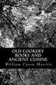 Old Cookery Books and Ancient Cuisine, William Carew Hazlitt 