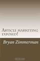 Article marketing exposed!, Bryan Zimmerman 