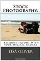 Stock Photography: Residual Income with Your Digital Camera, Lisa Oliver 
