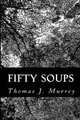 Fifty Soups, Thomas J. Murrey 