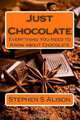 Just Chocolate: Everything You Need to Know About Chocolate (Volume 1), Mr Stephen S Alison 