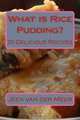 What is Rice Pudding?: 20 Delicious Recipes (Volume 4), Mr Jeen van der Meer 