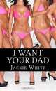 I want your Dad, Jackie White 