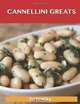 Cannellini Greats: Delicious Cannellini Recipes, The Top 86 Cannellini Recipes, Jo Franks 