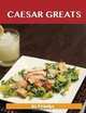 Caesar Greats: Delicious Caesar Recipes, The Top 69 Caesar Recipes, Jo Franks 