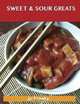 Sweet & Sour Greats: Delicious Sweet & Sour Recipes, The Top 56 Sweet & Sour Recipes, Jo Franks 