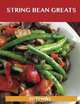 String Bean Greats: Delicious String Bean Recipes, The Top 70 String Bean Recipes, Jo Franks 