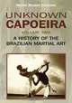 Unknown Capoeira, Volume Two: A History of the Brazilian Martial Art, Mestre Ricardo Cachorro 