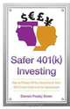 Safer 401(k) Investing - How to Protect All Your Investments from Wall Street Greed and the Government, Sherwin Presley Brown 