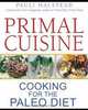 Primal Cuisine: Cooking for the Paleo Diet, Pauli Halstead 