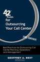 42 Rules for Outsourcing Your Call Center (2nd Edition): Best Practices for Outsourcing Call Center Planning, Operations and Management, Geoffrey A. Best 