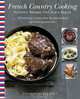 French Country Cooking: Authentic Recipes from Every Region, Francoise Branget 
