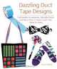 Dazzling Duct Tape Designs: Fashionable Accessories, Adorable Decor, and Many More Creative Crafts You Make At Home, Tamara Boykins 