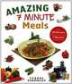 Amazing 7 Minute Meals: Over 100 Recipes Ready in Less Than 7 Minutes Cooking Time, Yvonne Stephens 