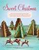 Sweet Christmas: Homemade Peppermints, Sugar Cake, Chocolate-Almond Toffee, Eggnog Fudge, and Other Sweet Treats and Decorations, Sharon Bowers 