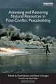 Assessing and Restoring Natural Resources In Post-Conflict Peacebuilding (Post-Conflict Peacebuilding and Natural Resource Management), 