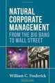 Natural Corporate Management: From the Big Bang to Wall Street, William C. Frederick 