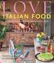 Love Italian Food: Recipes for Friends and Family from a Home in Asolo, Maddalena Caruso 