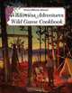 Wilderness Adventures Wild Game Cookbook, Chuck Johnson, Blanche Johnson 