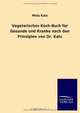 Vegetarisches Koch-Buch fur Gesunde und Kranke nach den Prinzipien von Dr. Katz (German Edition), Meta Katz 