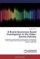 A Brand Awareness Based Investigation in the Video-Games industry: A pertinent and complete brand equity investigation in the Video-Games Industry following a marketing research approach, Hugues Petrini 