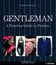 Gentleman: A Timeless Guide to Fashion, Bernhard Roetzel 