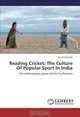 Reading Cricket: The Culture Of Popular Sport In India: The contemporary game and its Confluences, Joe Christopher 