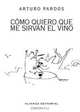 C?mo quiero que me sirvan el vino / How I want to serve the wine (Spanish Edition), Arturo Pardos Batiste 