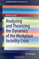 Analyzing and Theorizing the Dynamics of the Workplace Incivility Crisis (SpringerBriefs in Psychology), Michael Leiter 