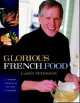 Glorious French Food. A Fresh Approach to the Classics, Peterson James 