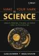 Make your mark in science. Creativity, presenting, publishing, and patents, a guide for young scient, Ascheron Claus, Angela Kickuth 