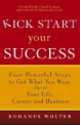 Kick Start Your Success. Four Powerful Steps to Get What You Want Out of Your Life, Career, and Business, Wolter Romanus 