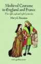 Medieval Costume in England and France. The 13th, 14th and 15th Centuries, Mary G. Houston 