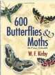 600 Butterflies and Moths in Full Color, W. F. Kirby 