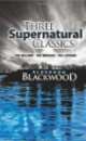 Three Supernatural Classics. "The Willows," "The Wendigo" and "The Listener", Algernon Blackwood 