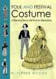 Folk and Festival Costume. A Historical Survey with Over 600 Illustrations, Turner Wilcox R 