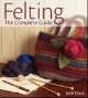 Felting. The complete guide, 