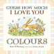 Guess How Much I Love You: Colours, McBratney Sam 