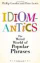 Idiomantics: Weird and Wonderful World of Popular Phrases, Philip Gooden 