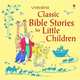 Classic Bible Stories for Little Children, Stowell Louie 