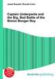 Captain Underpants and the Big, Bad Battle of the Bionic Booger Boy, Jesse Russell,Ronald Cohn 