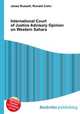 International Court of Justice Advisory Opinion on Western Sahara, Jesse Russell,Ronald Cohn 