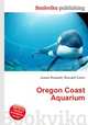 Oregon Coast Aquarium, Jesse Russell,Ronald Cohn 
