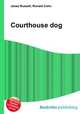 Courthouse dog, Jesse Russell,Ronald Cohn 