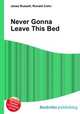 Never Gonna Leave This Bed, Jesse Russell,Ronald Cohn 