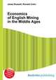 Economics of English Mining in the Middle Ages, Jesse Russell,Ronald Cohn 